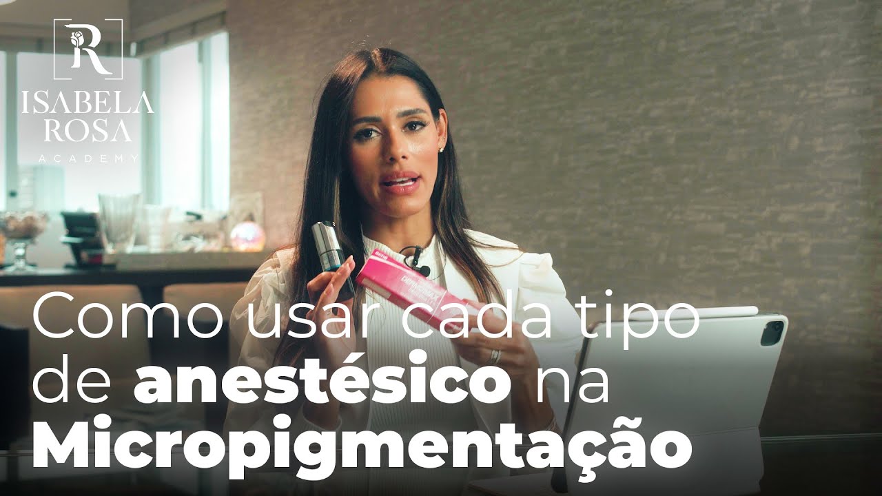 Como usar cada tipo de anestésico na Micropigmentação | Isabela Rosa Academy