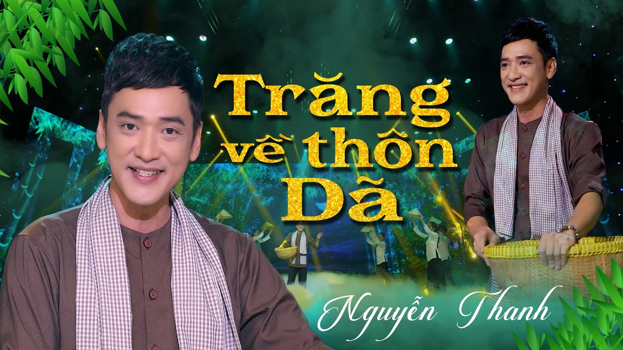 TRĂNG VỀ THÔN DÃ - NGUYỄN THANH | (Sáng tác: Hoài An - Huyền Linh)