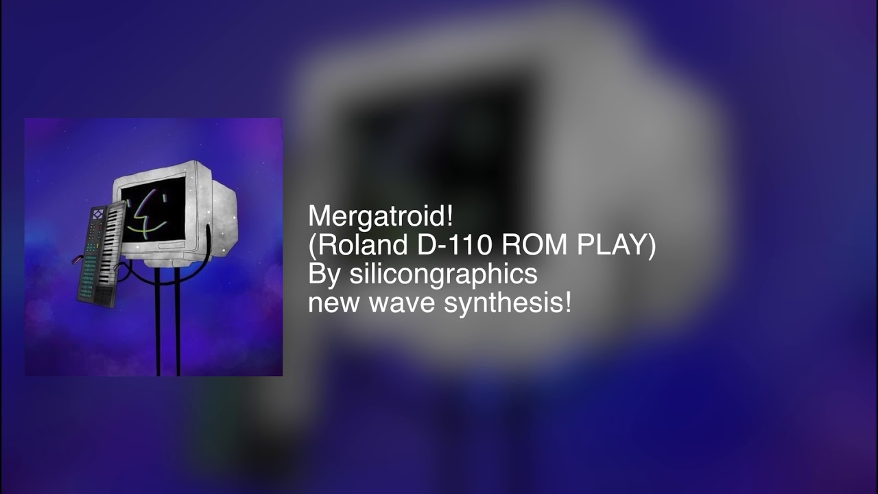 Mergatroid! (Roland D-110 ROM PLAY)