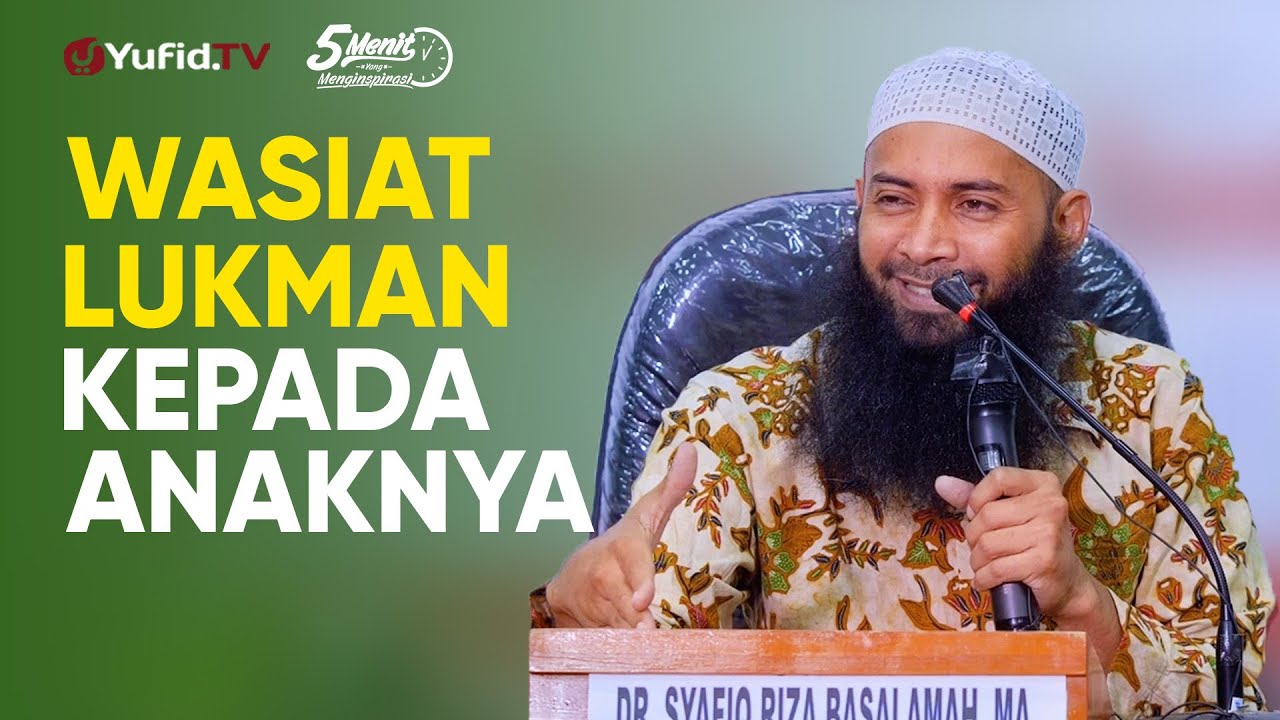 Wasiat Lukman kepada Anaknya - Ustadz Dr. Syafiq Riza Basalamah, M.A. - 5 Menit yang Menginspirasi