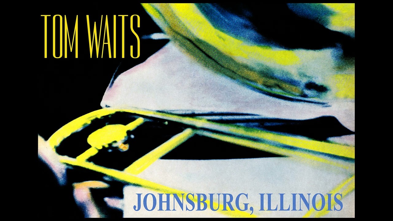 ♫♪ 219 / Tom Waits - »Johnsburg, Illinois«