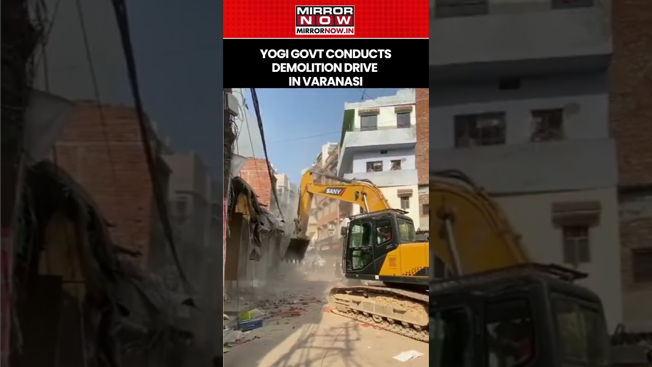 Yogi Government Carries Out Demolition Drive In Varanasi's Dalmandi Market