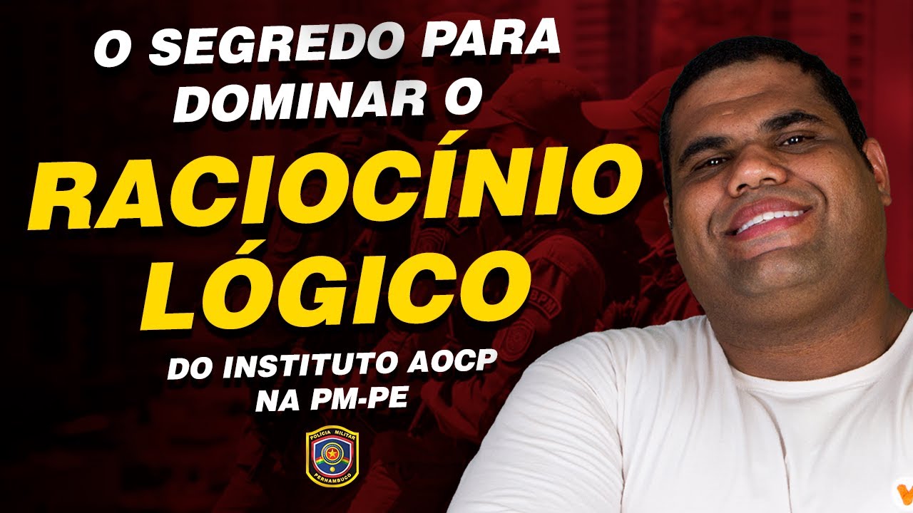O segredo para dominar o raciocínio lógico do Instituto AOCP na PM-PE