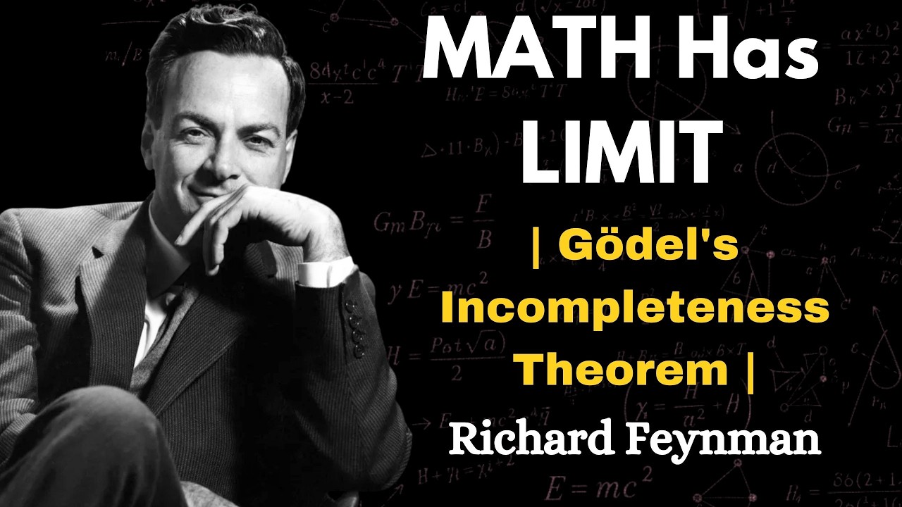 Feynman on the Limits of Math: Why Some Truths Will Never Be Proven |Gödel's Incompleteness Theorems