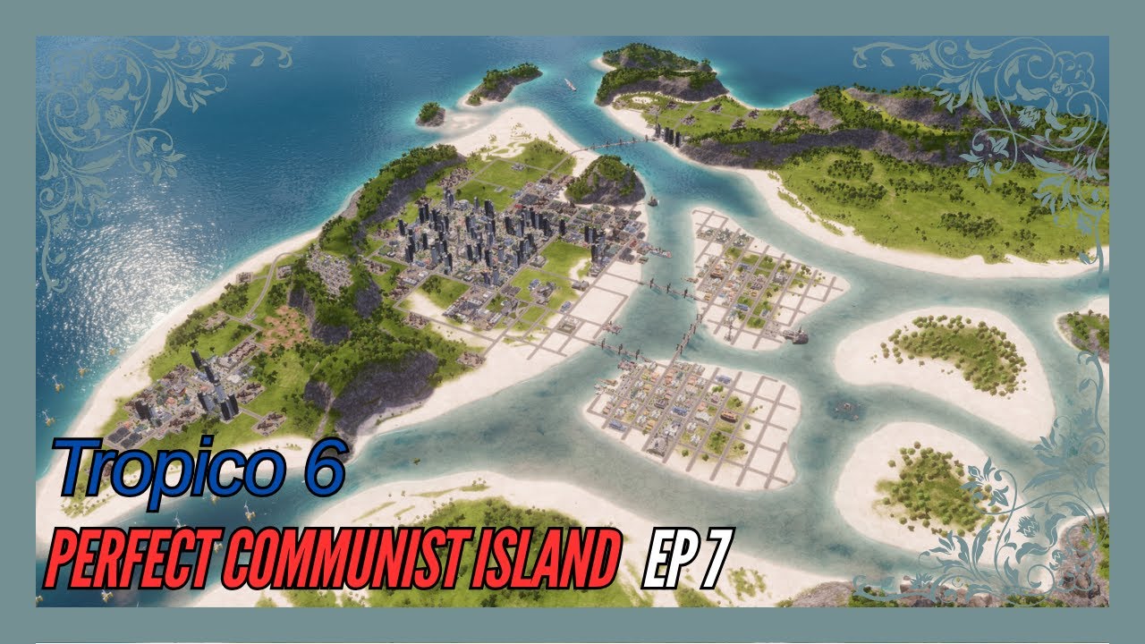 Nearing Completion of The First City Section | Perfect Communist Island Ep 7 | Tropico 6