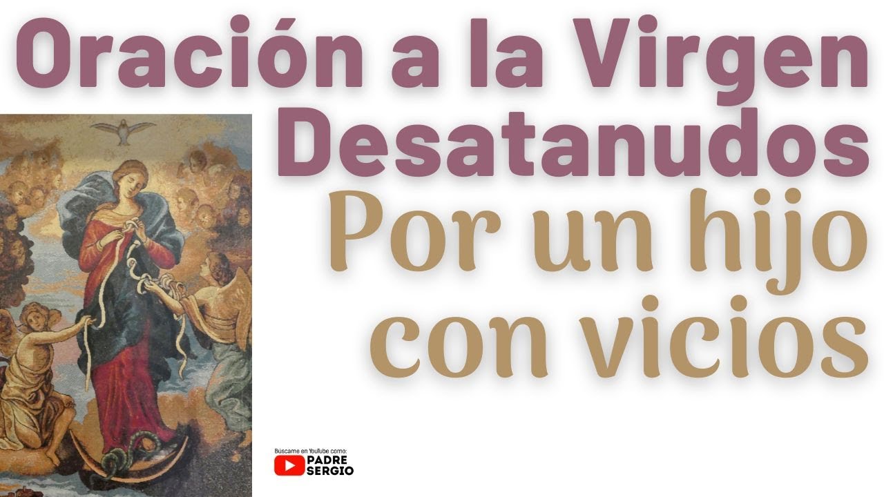 Oración a la Virgen Desatanudos por un hijo con vicios