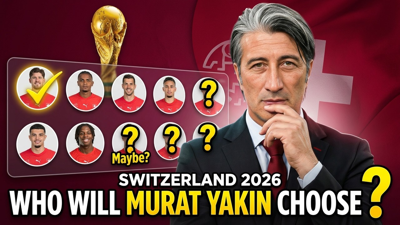 Which​ Will Murat Yakin Choose Switzerland Players For FIFA World Cup 2026?
