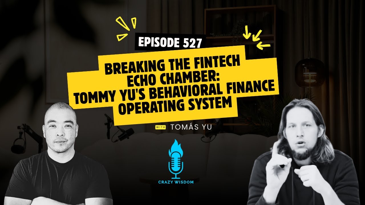 Episode #527: Breaking the FinTech Echo Chamber: Tommy Yu's Behavioral Finance Operating System