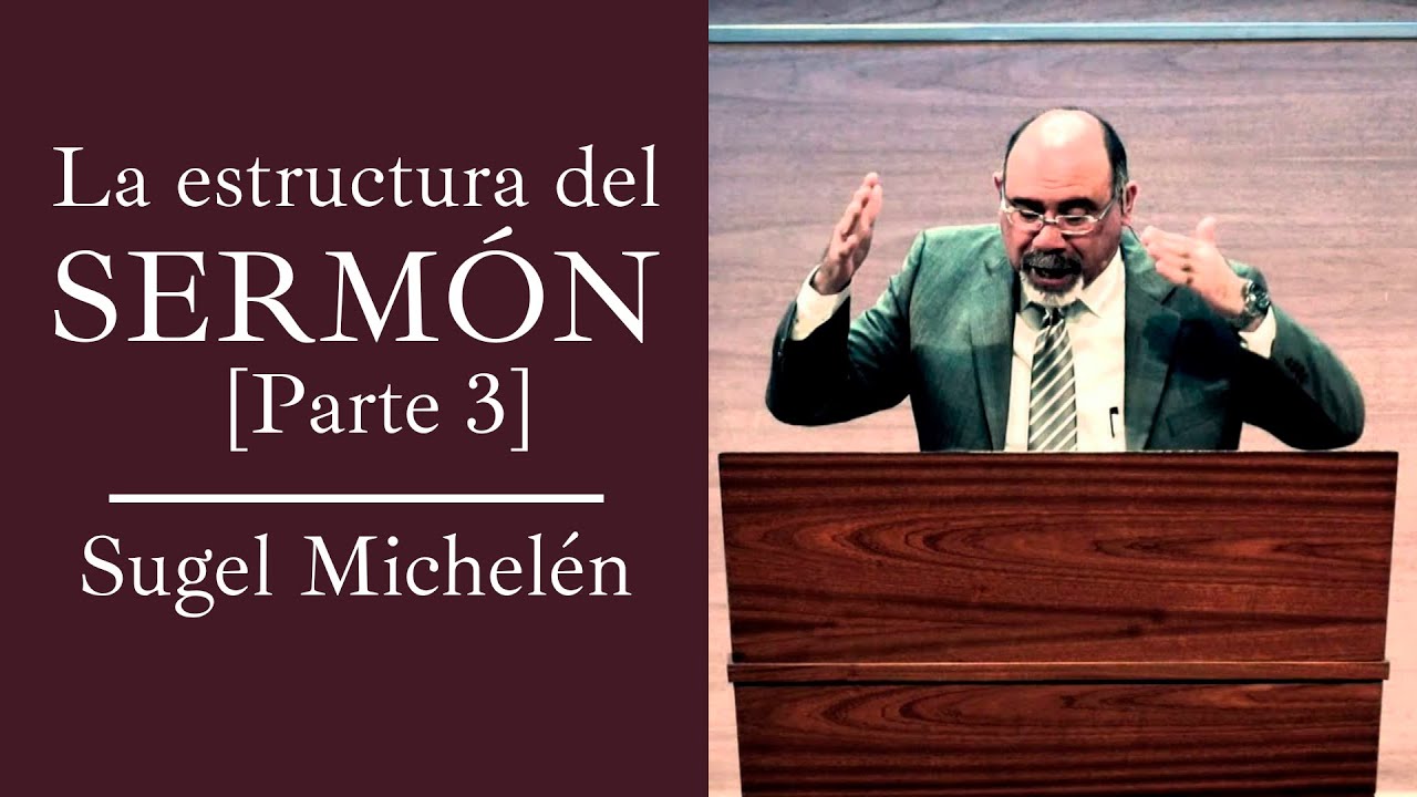 La estructura del sermón (parte 3) |  Sugel Michelén