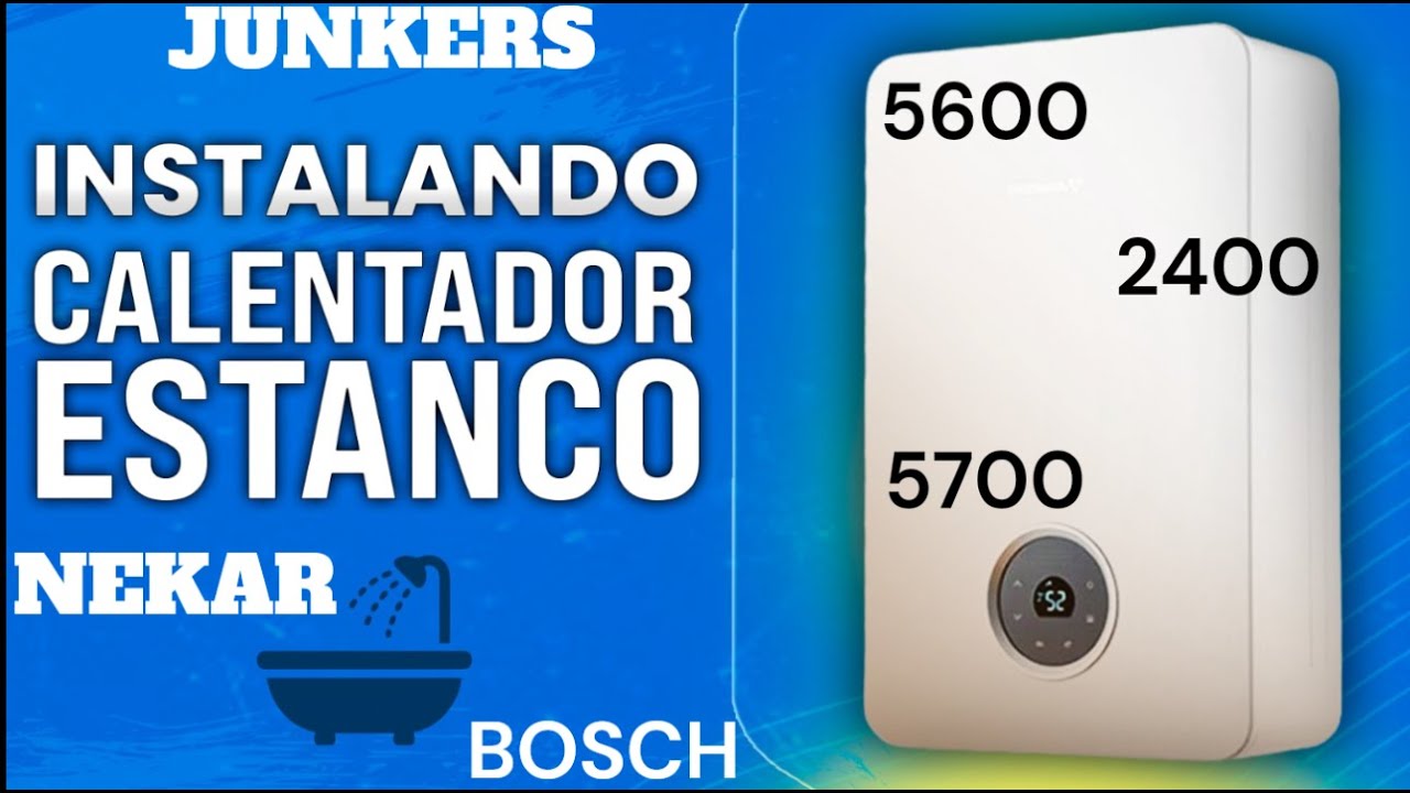 ?EL MEJOR CALENTADOR ESTANCO del mundo? BOSCH,NEKAR,JUNKERS ,5600,2400,5700