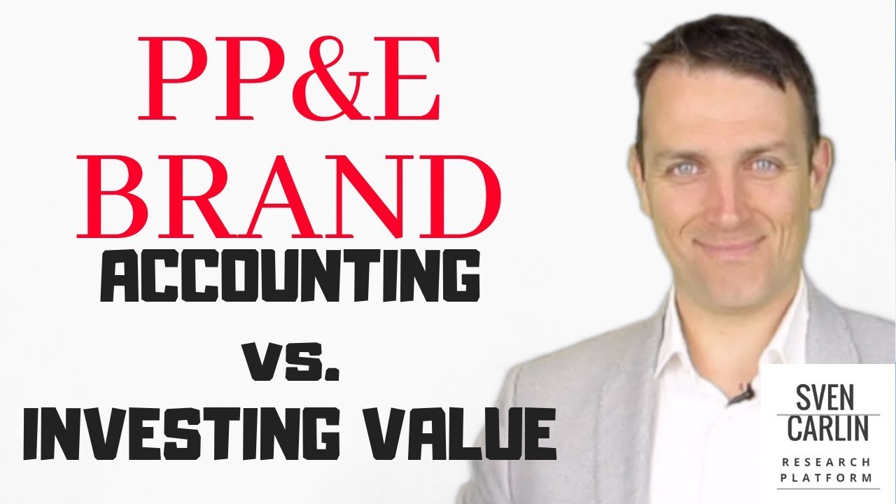 ACCOUNTING vs. INVESTING VALUE - PP&E + BRAND