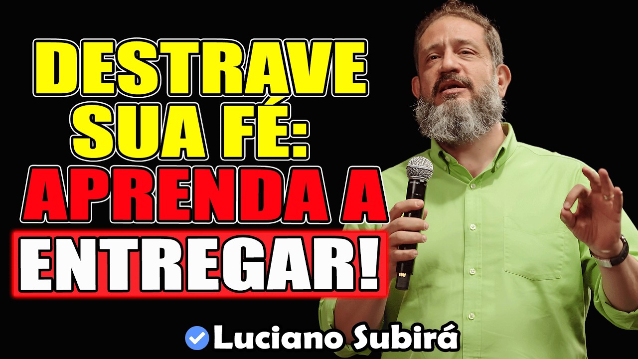 Destrave A Sua Fé: Aprenda A Entregar Tudo, Segundo | Luciano Subirá 2026
