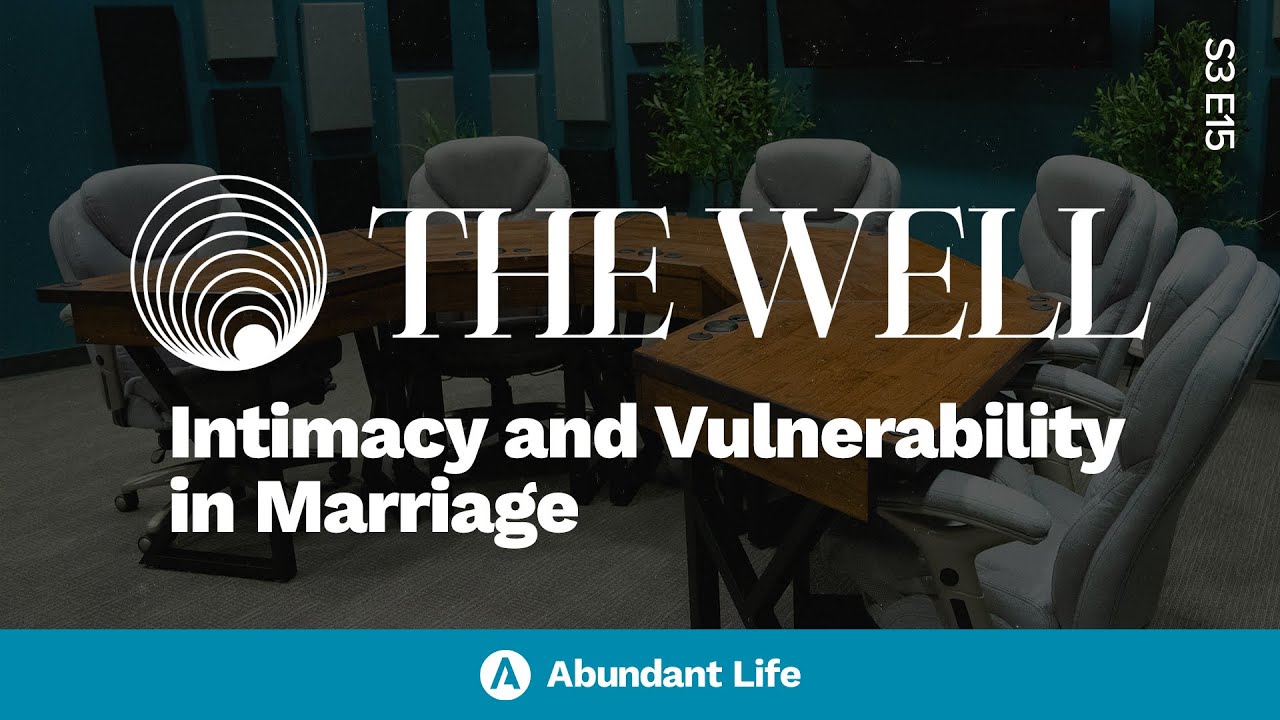 Intimacy and Vulnerability in Marriage | The Well Podcast S3E15