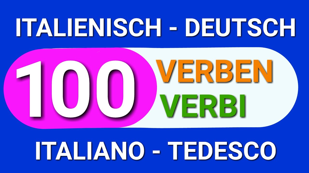 100 VERBEN ITALIENISCH - DEUTSCH 100 VERBI ITALIANO - TEDESCO
