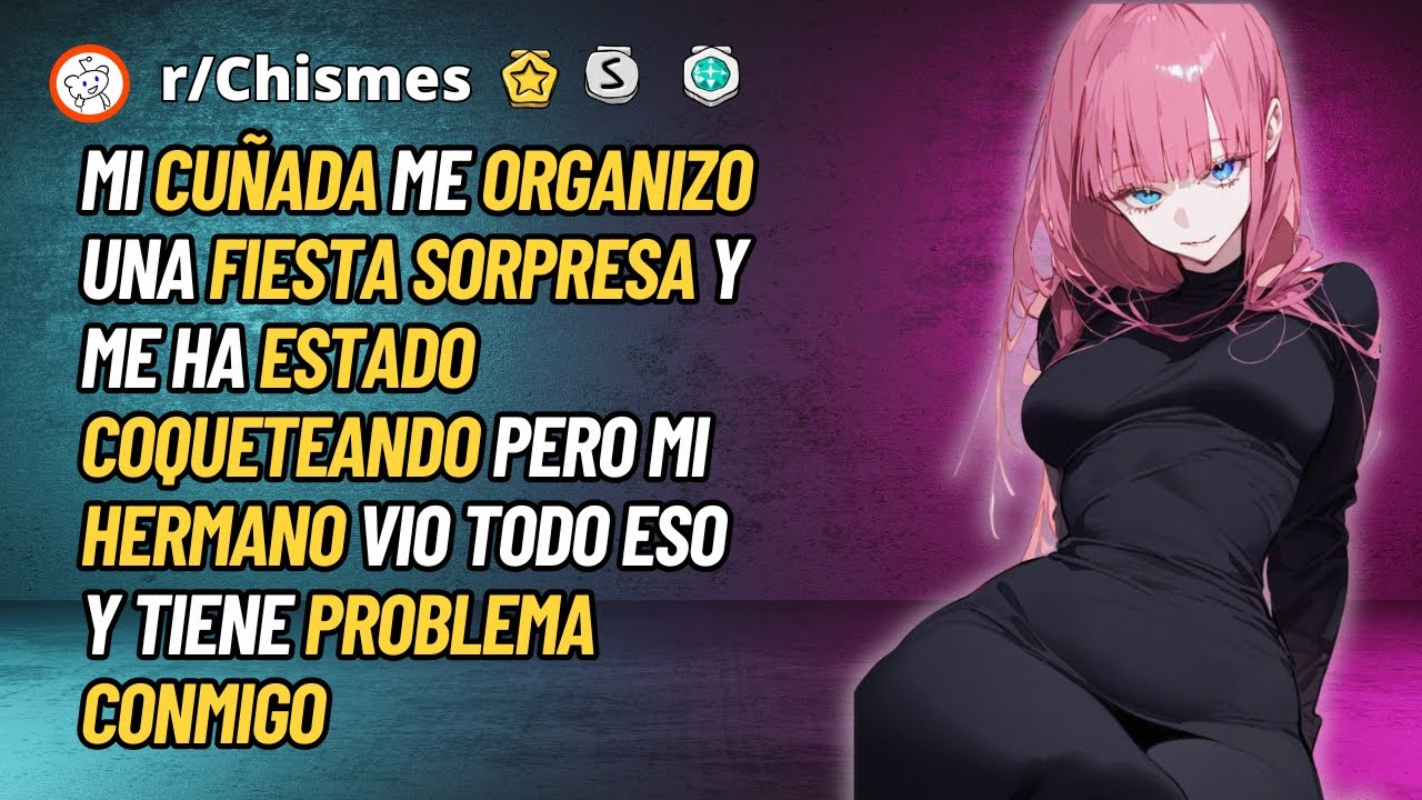 Mi cuñada me organizo una fiesta sorpresa y me ha estado coqueteando - Reddit Chismes