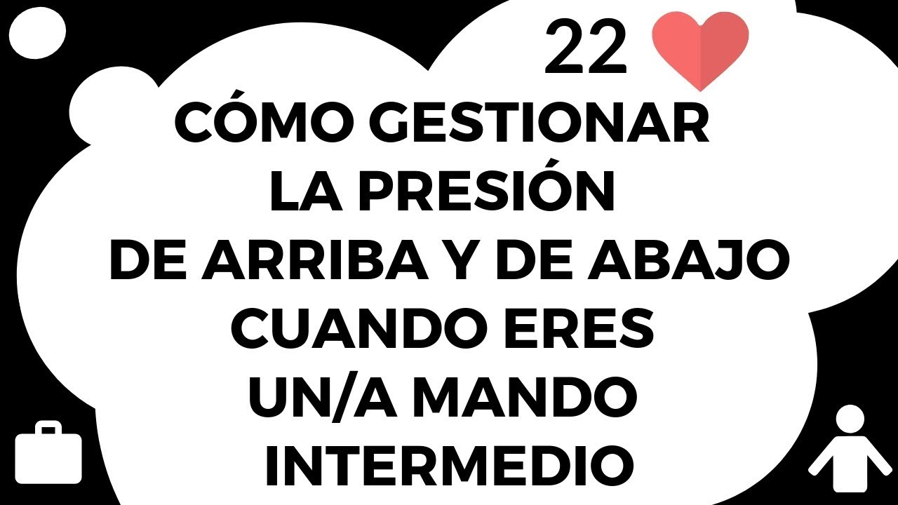 22#️⃣ Cómo gestionar la PRESIÓN de arriba y de abajo cuando eres un MANDO INTERMEDIO