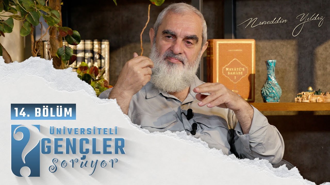 ÜNİVERSİTELİ GENÇLER SORUYOR | 14. Bölüm | Nureddin YILDIZ