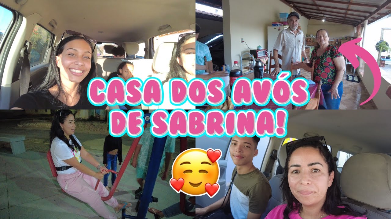 LEVAMOS A SABRINA PARA A CASA DOS AVOS DELA
