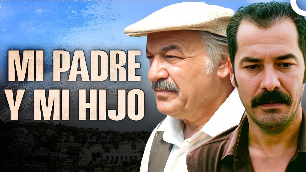 Mi Padre y Mi Hijo | Película Turca de Drama Ver en Full HD (Doblaje al Español)