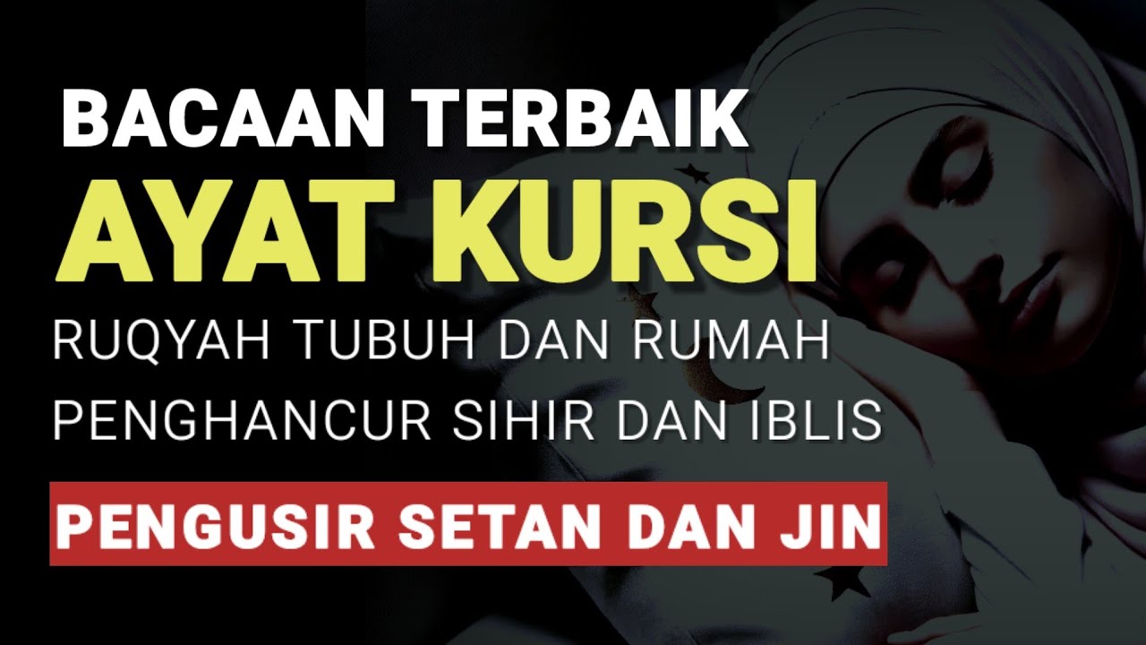 Bacaan Terbaik Ayat Kursi Pengusir dan Penghancur Iblis di dalam Tubuh dan Rumah - Rindu Dzikir
