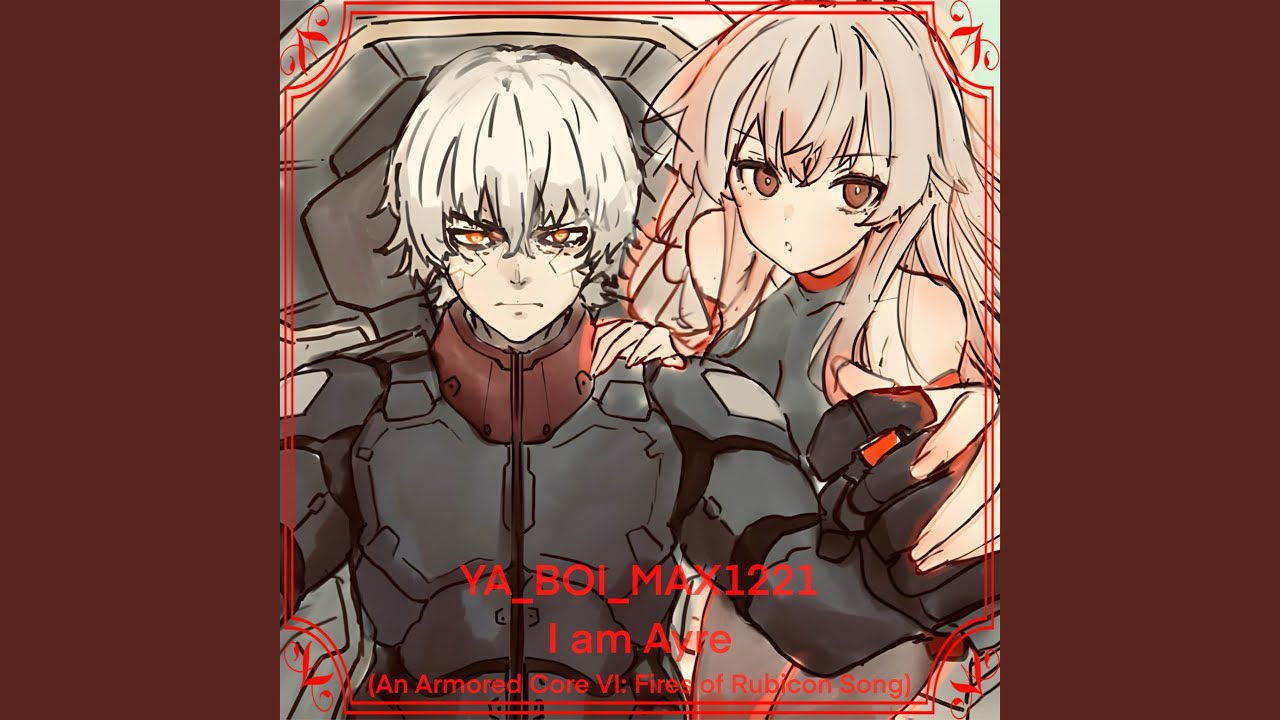 I am Ayre (An Armored Core VI: Fires of Rubicon Song)