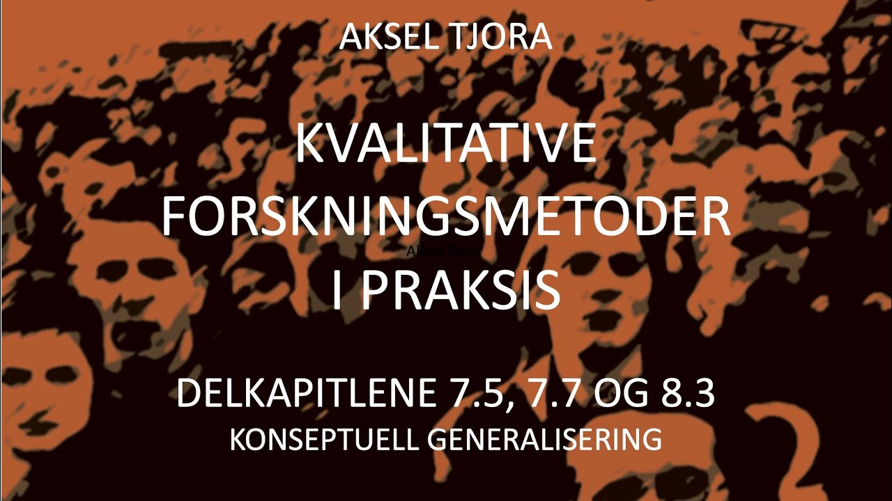 Kvalitativ forskningsmetode: Konseptuell generalisering (kap 7.5, 7.7 og 8.3)