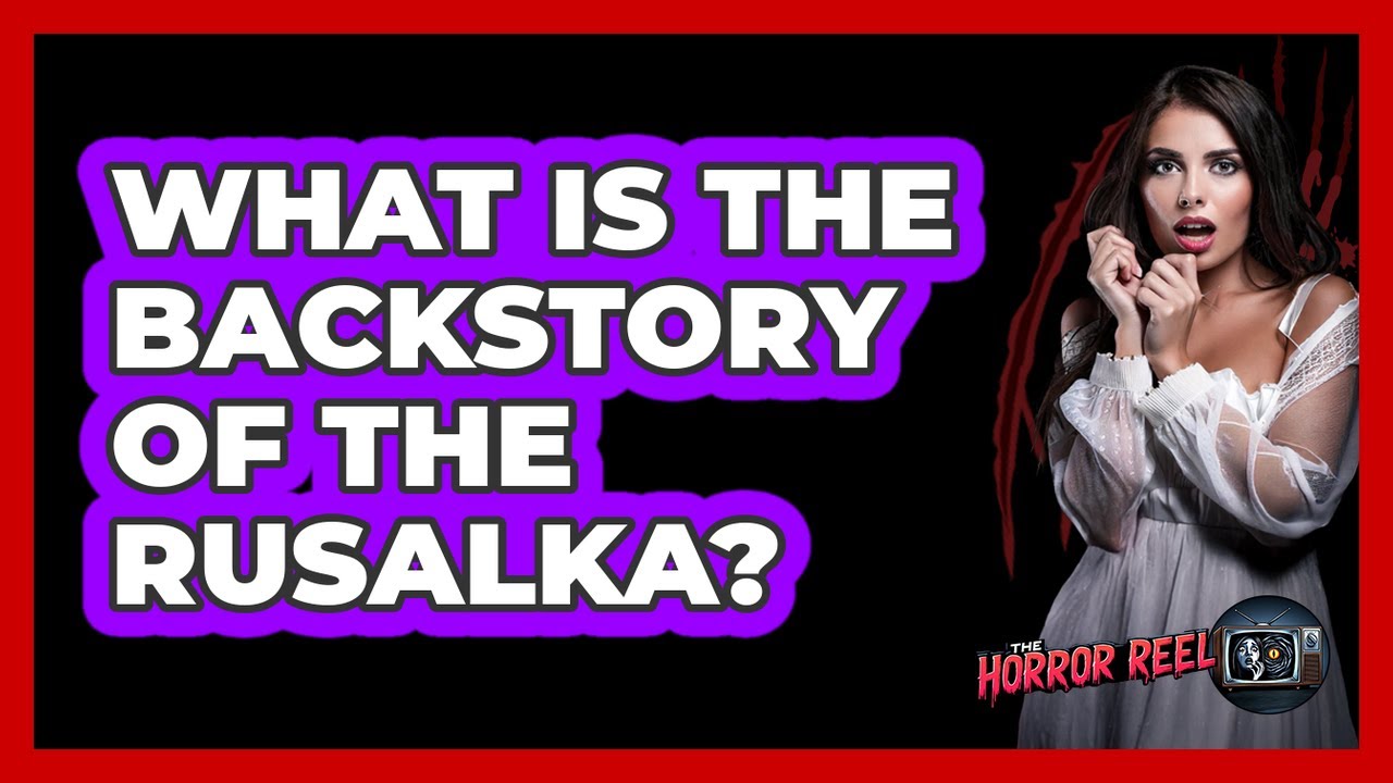 What Is The Backstory Of The Rusalka?