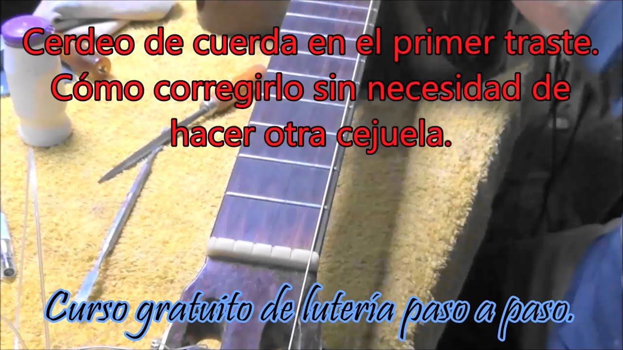 Cerdeo en primer traste. Cómo corregirlo sin cejuela nueva.