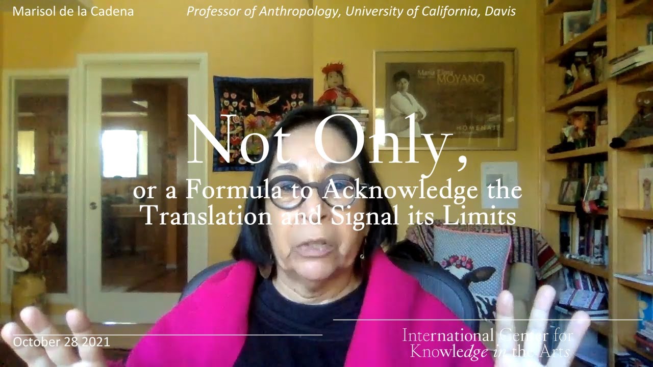 Marisol de la Cadena -  Not Only  | Not (Only) A Symposium on Artistic Research 2021