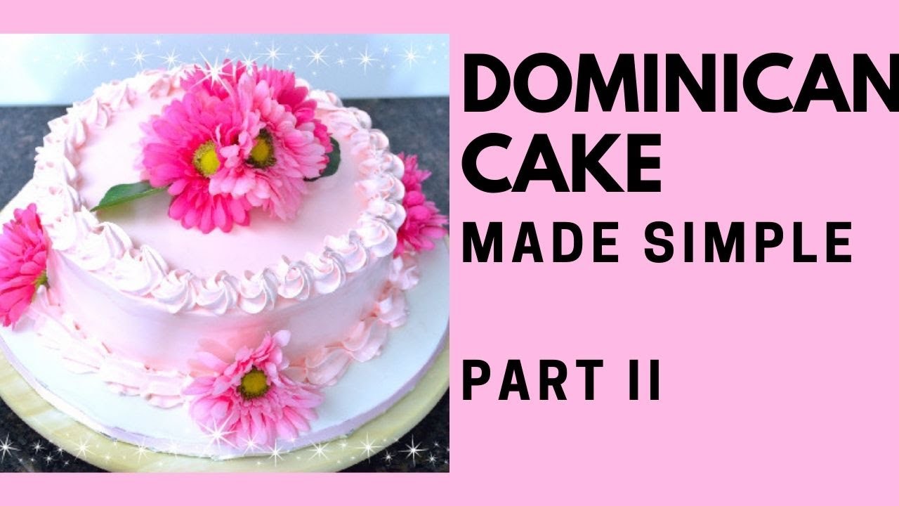 Dominican Cake Made Simple Part II