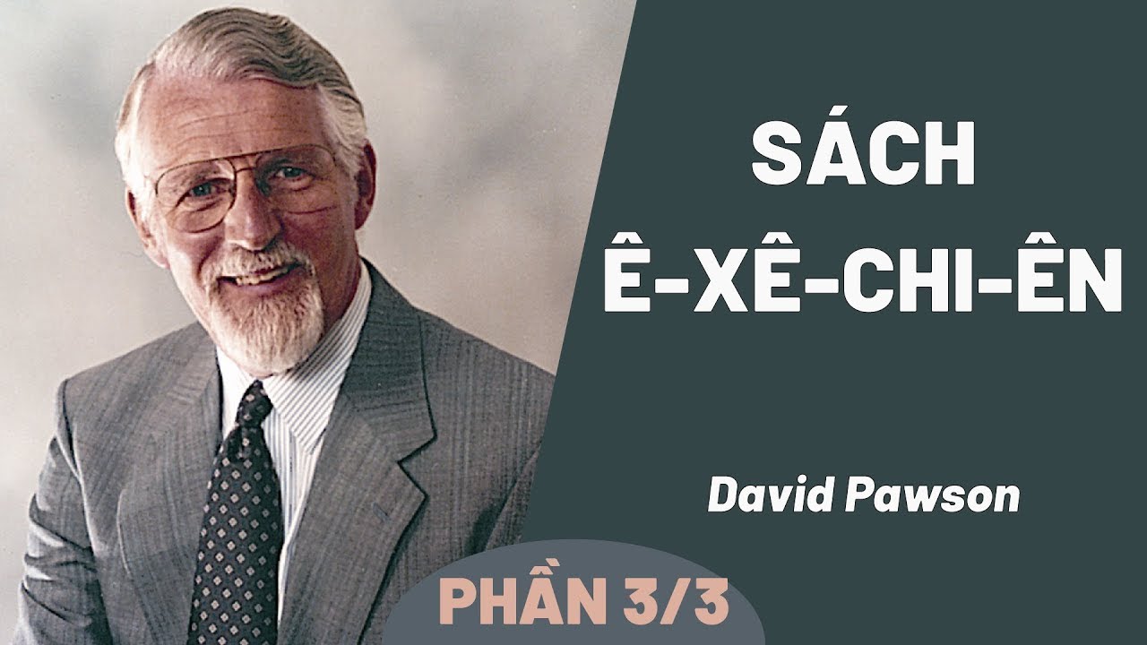 Giải Nghĩa Kinh Thánh - Sách Ê-xê-chi-ên | David Pawson (Phần 3/3)