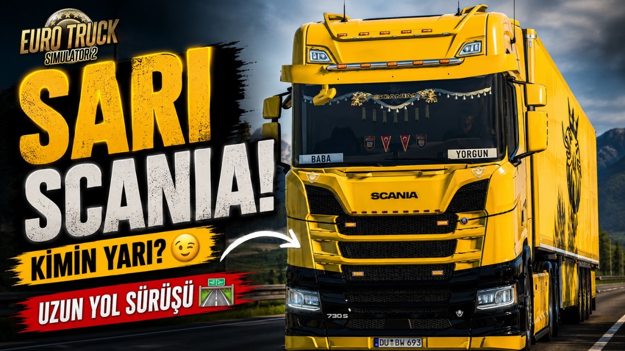 ETS 2 Sarı Scania! 🚛 Kimin Yarı? | Uzun Yol Sürüşü