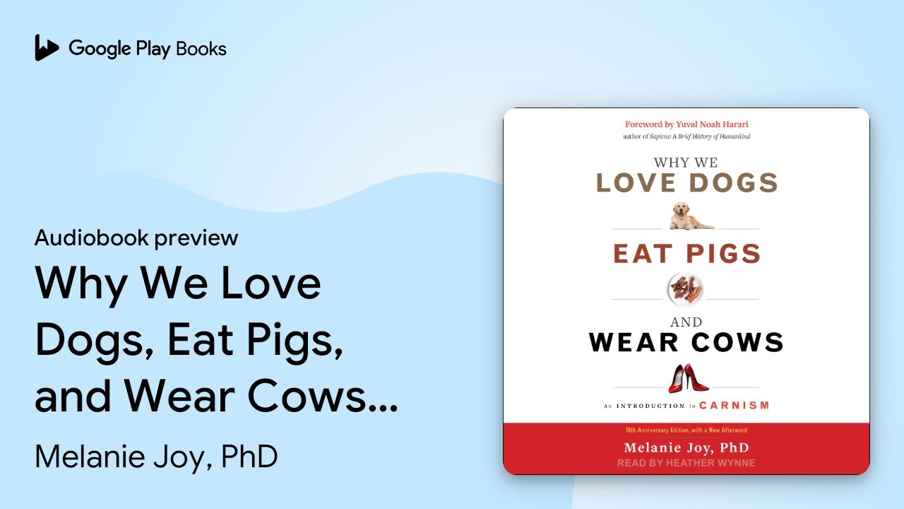 Why We Love Dogs, Eat Pigs, and Wear Cows: An… by Melanie Joy, PhD · Audiobook preview