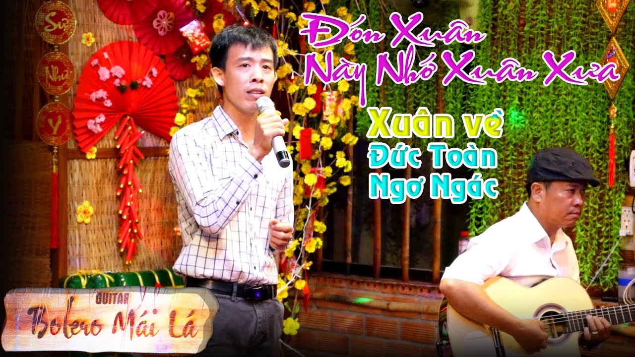 Đón Xuân Này Nhớ Xuân Xưa - Đức Toàn còn ngơ ngác | Guitar Bolero Mái Lá