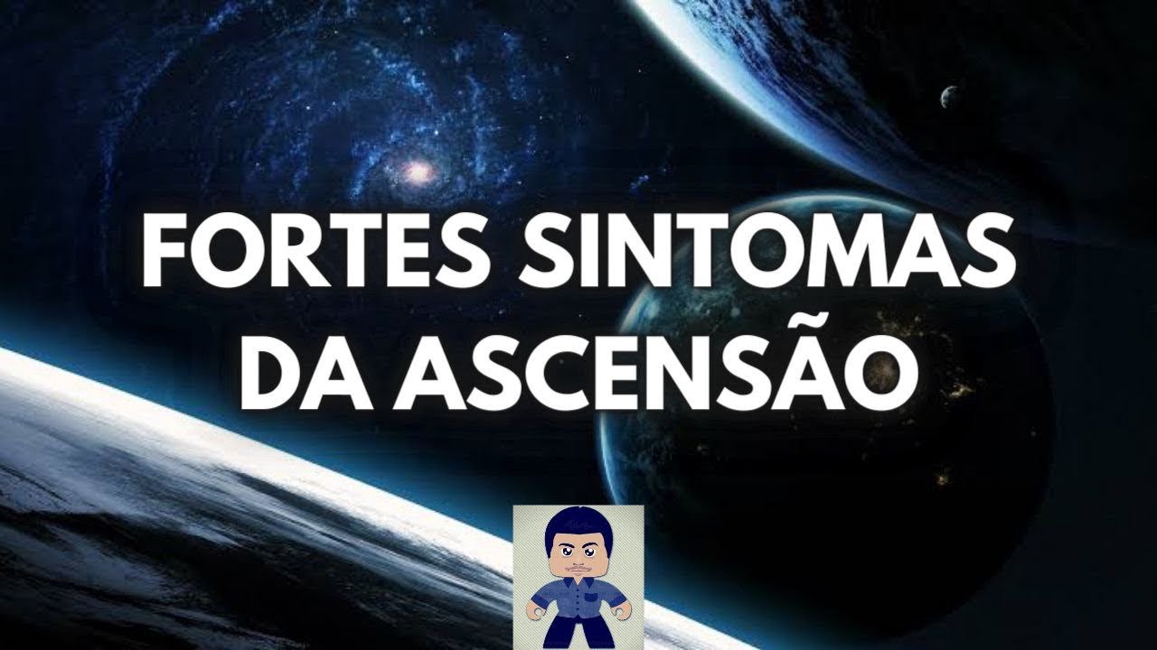 FORTES SINTOMAS DA ASCENS&Atilde;O