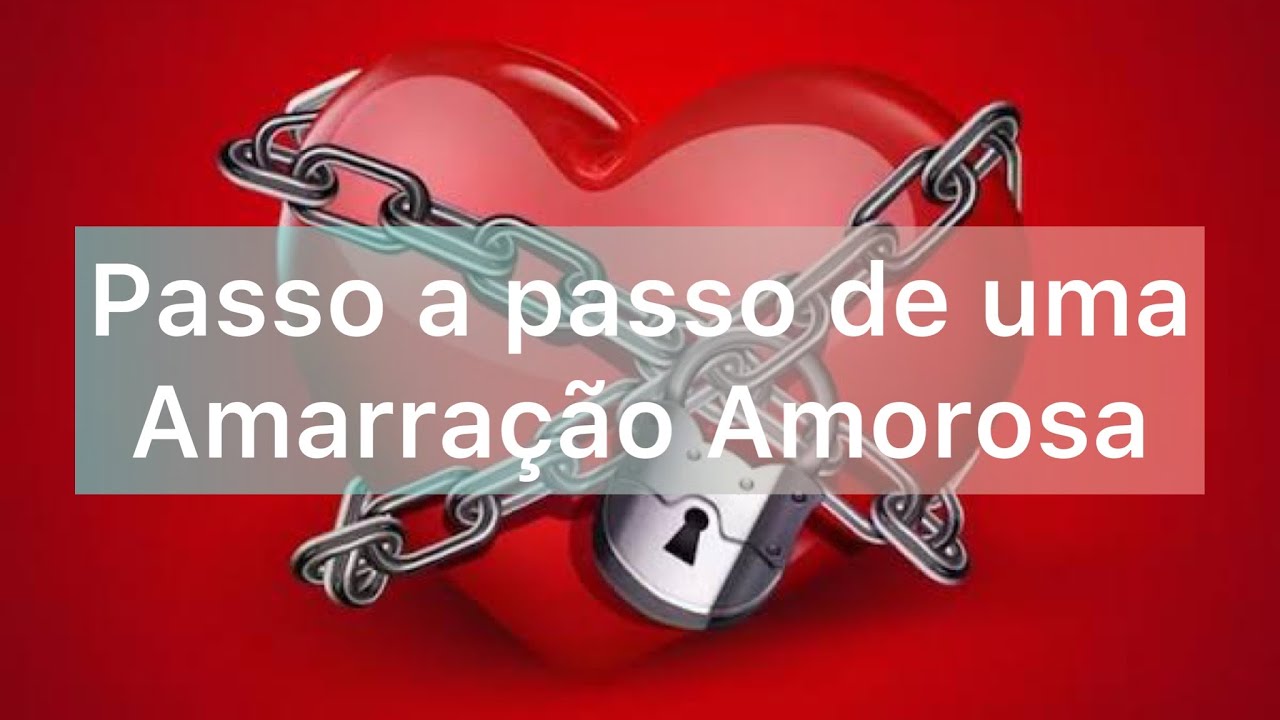 O passo a passo de uma Amarração Amorosa: Efeitos,  dicas, sinais e alertas!