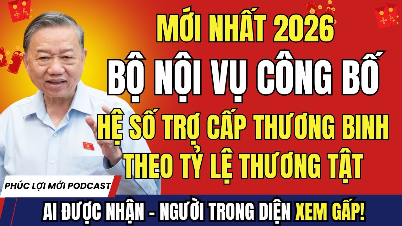 MỚI NHẤT: Bộ Nội Vụ Công Bố Hệ Số Trợ Cấp Thương Binh Theo Tỷ Lệ Thương Tật Mới Nhất 2026!