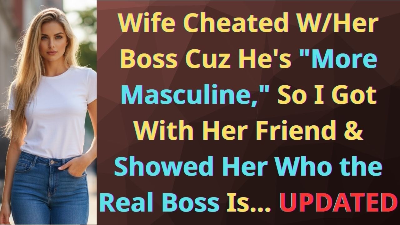 Wife Cheated With Her Boss Who's More Masculine, So I Showed Her Who the Real Boss Is... Updated