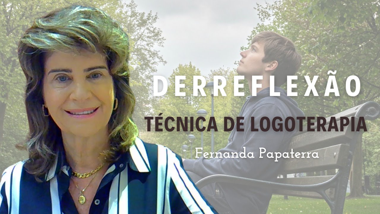 Derreflexão: Técnica de Logoterapia | Fernanda Papaterra - Fonoaudiologia