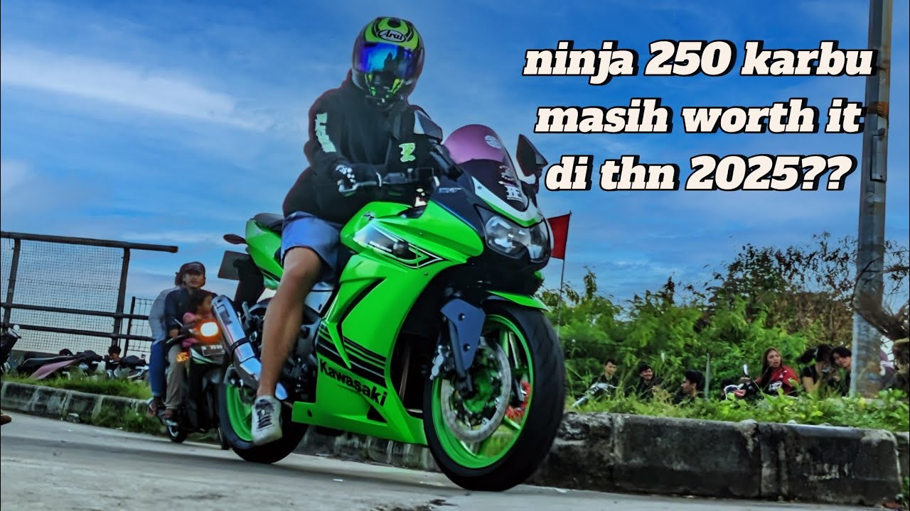 Ninja 250 karbu masih worth it kah di THN 2025?? 