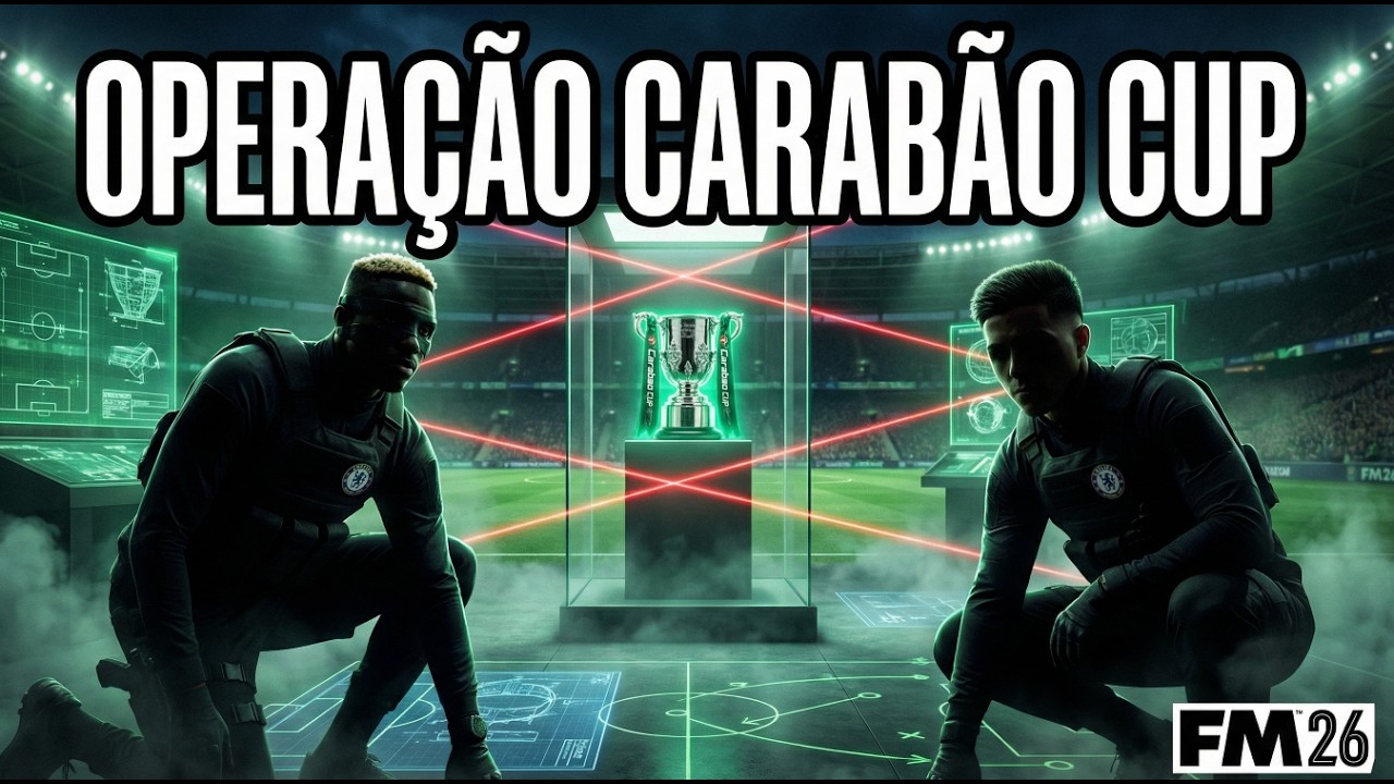 OPERAÇÃO CARABAO CUP | CHELSEA | EP.20 | FOOTBALL MANAGER 2026