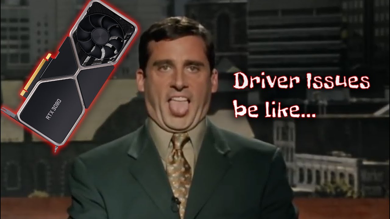 Nvidia RTX 3080 Driver Issues be like...