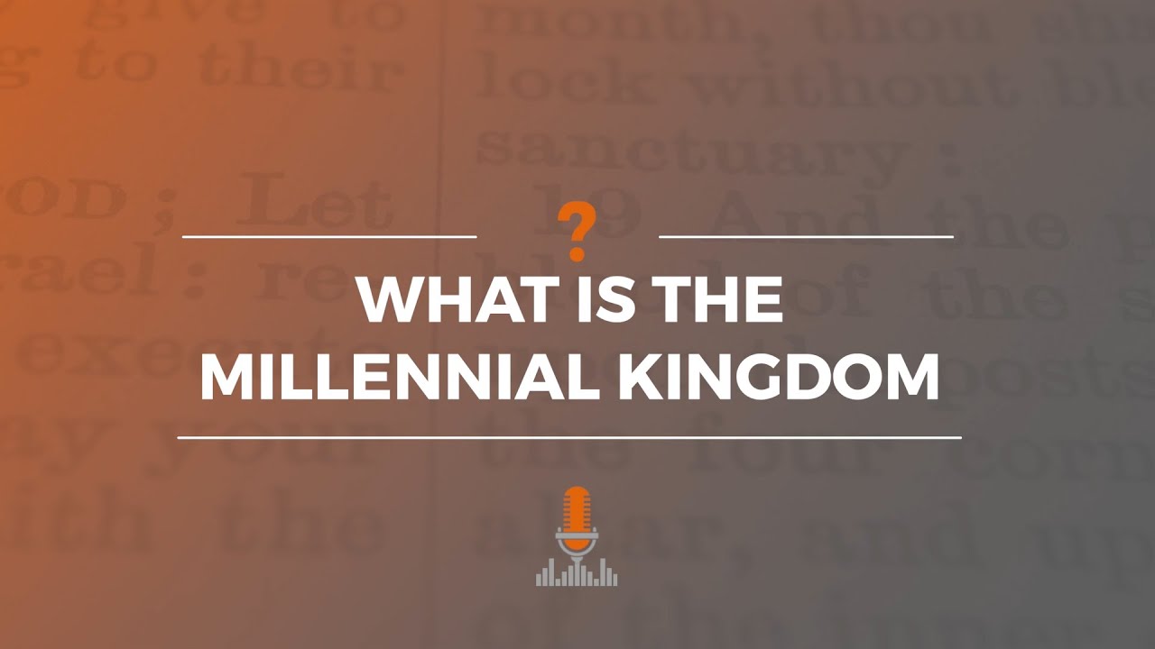What Is the Millennial Kingdom? | Episode 167