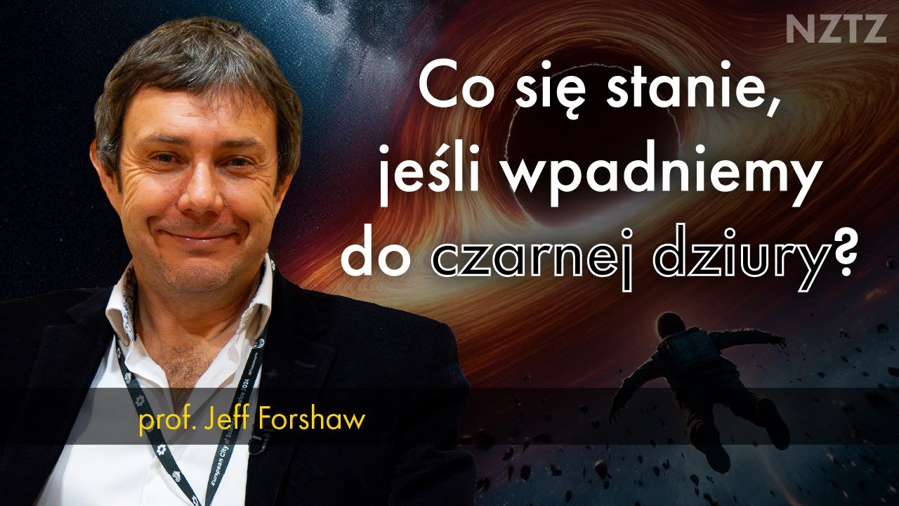 Białe i czarne dziury, tunele czasoprzestrzenne. Prof. Jeff Forshaw