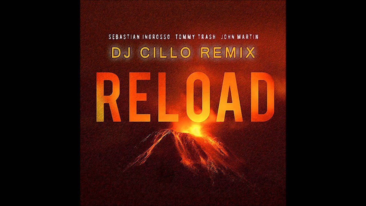 Sebastian Ingrosso & Tommy Trash feat John Martin - Reload Dj Cillo Remix)