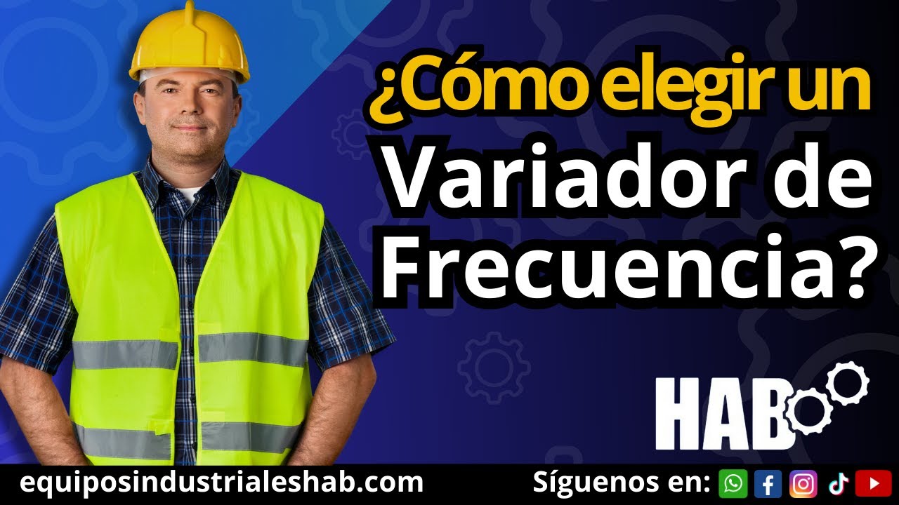 ¿Cómo elegir un Variador de Frecuencia? |Variadores de Frecuencia HAB
