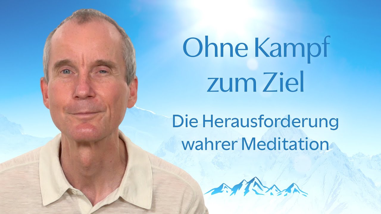 Ohne Kampf zum Ziel: die Herausforderung wahrer Meditation.