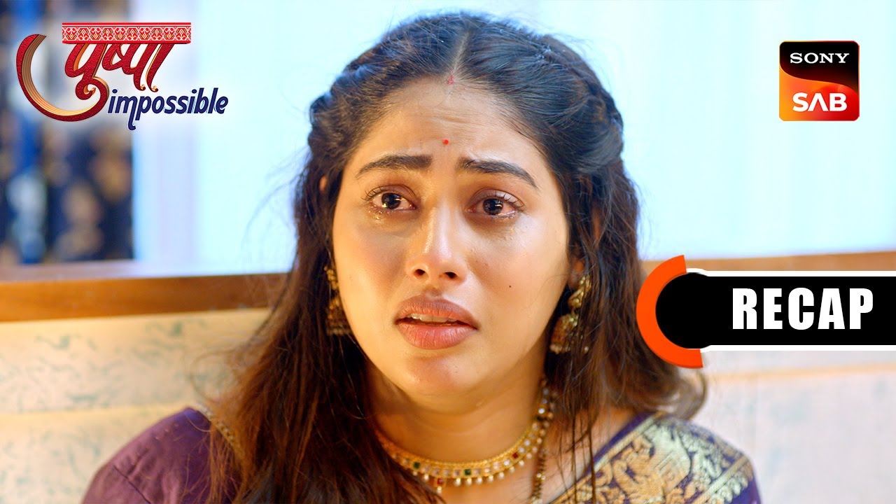 Pushpa Impossible | Ep 1139 & Ep 1140 | RECAP | पुष्पा इम्पॉसिबल