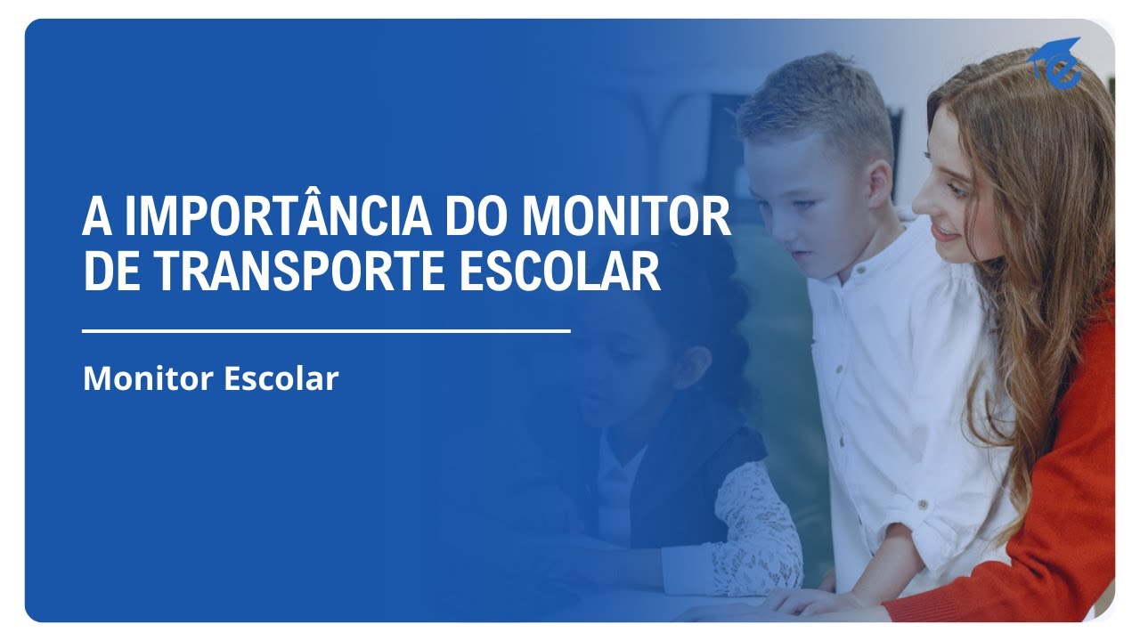 A IMPORTÂNCIA DO MONITOR DE TRANSPORTE ESCOLAR | 3