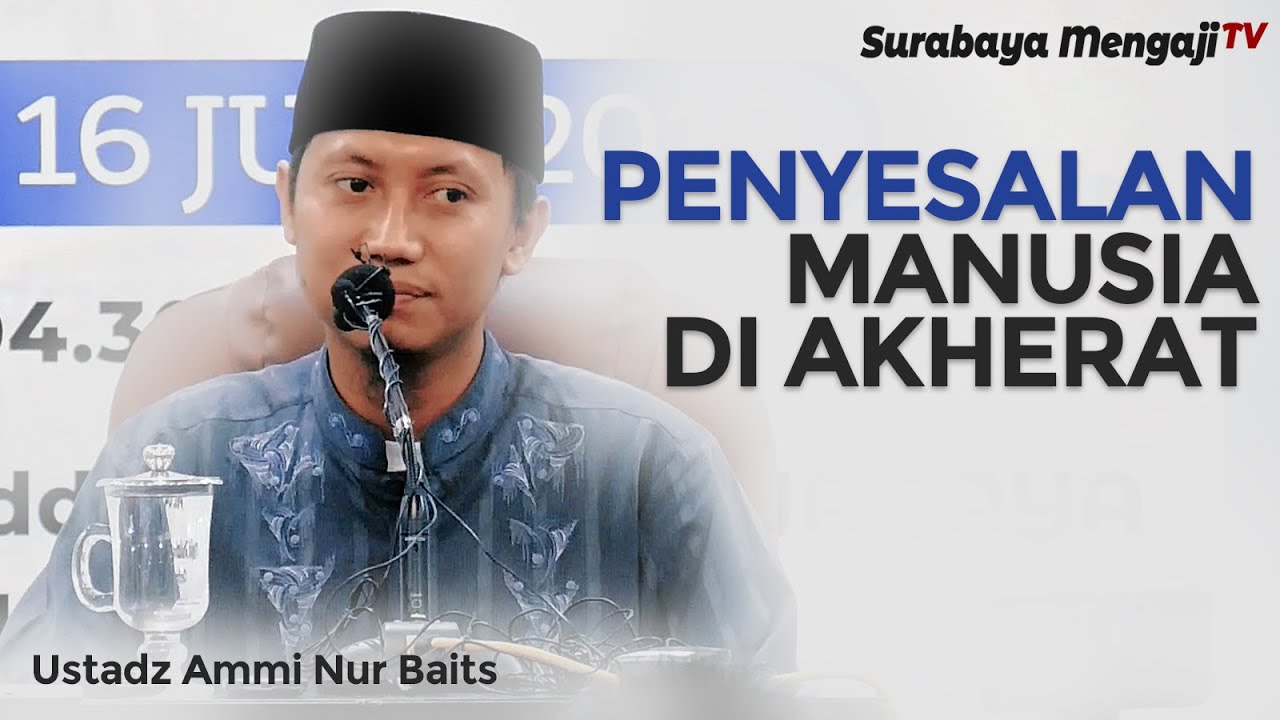 Penyesalan Manusia di Akherat - Ustadz Ammi Nur Baits